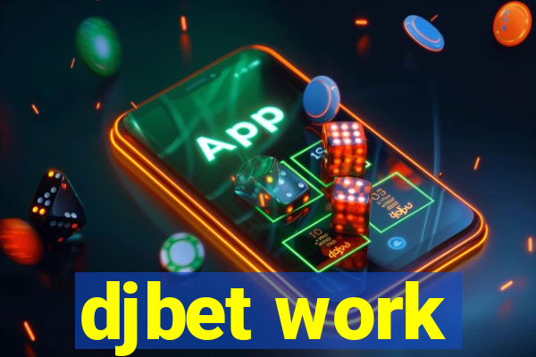 djbet work